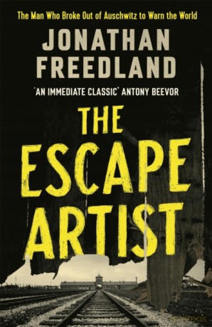 The Escape Artist: The Man Who Broke Out of Auschwitz to Warn the World - Jonathan Freedland [KSIĄŻKA]