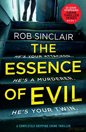 The Essence of Evil (DI Dani Stephens): A Completely Gripping Crime Thriller: 1 - Rob Sinclair [KSIĄŻKA]
