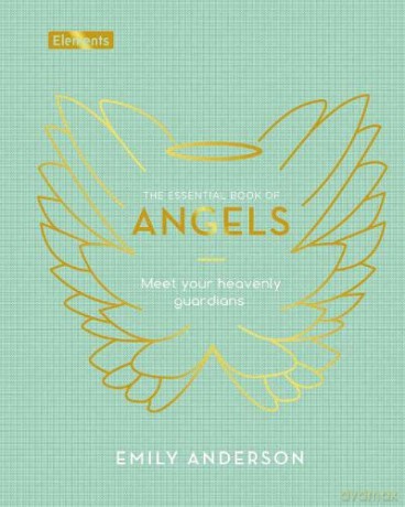 The Essential Book of Angels: Meet Your Heavenly Guardians (Elements) - Emily Anderson [KSIĄŻKA]