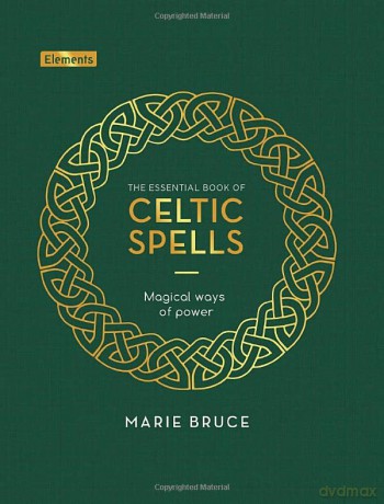 The Essential Book of Celtic Spells: Magical Ways of Power (Elements) - Marie Bruce [KSIĄŻKA]