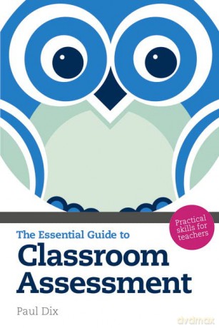 The Essential Guide to Classroom Assessment: Practical Skills for Teachers (The Essential Guides) - Paul Dix [KSIĄŻKA]