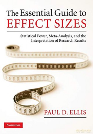 The Essential Guide to Effect Sizes: Statistical Power, Meta-Analysis, and the Interpretation of Research Results - Paul D. Ellis [KSIĄŻKA]