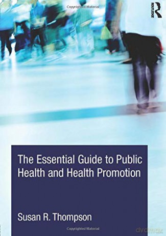 The Essential Guide to Public Health and Health Promotion - Susan R. Thompson [KSIĄŻKA]