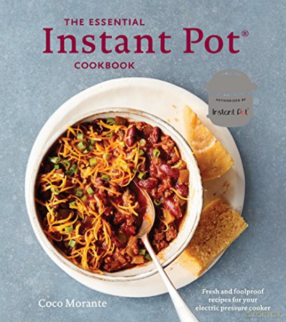 The Essential Instant Pot Cookbook: Fresh and Foolproof Recipes for Your Electric Pressure Cooker - Coco Morante [KSIĄŻKA]