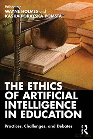 The Ethics of Artificial Intelligence in Education: Practices, Challenges, and Debates - Wayne Holmes [KSIĄŻKA]