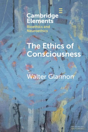 The Ethics of Consciousness (Elements in Bioethics and Neuroethics) - Walter Glannon [KSIĄŻKA]