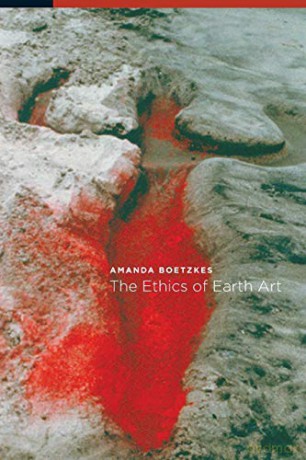 The Ethics of Earth Art - Amanda Boetzkes [KSIĄŻKA]