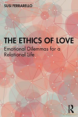 The Ethics of Love: Emotional Dilemmas for a Relational Life - Susi Ferrarello [KSIĄŻKA]