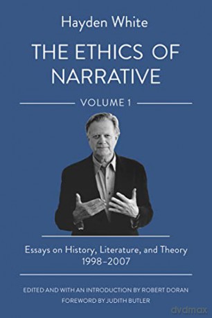 The Ethics of Narrative: Essays on History, Literature, and Theory, 1998-2007 - Hayden White [KSIĄŻKA]