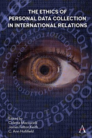 The Ethics of Personal Data Collection in International Relations Inclusionism in the Time of COVID-19 (Anthem Ethics of Personal Data Collection) - Colette Mazzucelli [KSIĄŻKA]