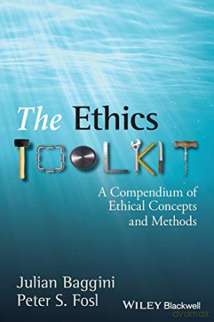 The Ethics Toolkit: A Compendium of Ethical Concepts and Methods (Wiley Desktop Editions) - Peter S. Fosl [KSIĄŻKA]
