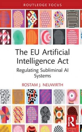 The EU Artificial Intelligence Act: Regulating Subliminal AI Systems (Routledge Research in the Law of Emerging Technologies) - Rostam J. Neuwirth [KSIĄŻKA]