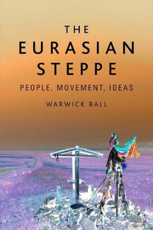 The Eurasian Steppe: People, Movement, Ideas - Warwick Ball [KSIĄŻKA]