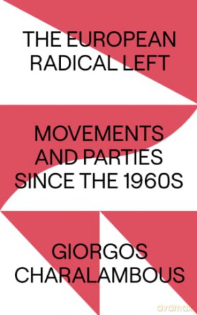 The European Radical Left: Movements and Parties since the 1960s - Giorgos Charalambous [KSIĄŻKA]