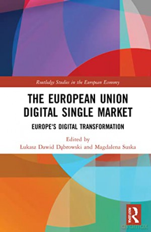 The European Union Digital Single Market: Europe's Digital Transformation (Routledge Studies in the European Economy) - Łukasz Dawid Dąbrowski [KSIĄŻKA]