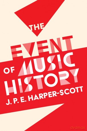 The Event of Music History - J.P.E. Harper-Scott [KSIĄŻKA]