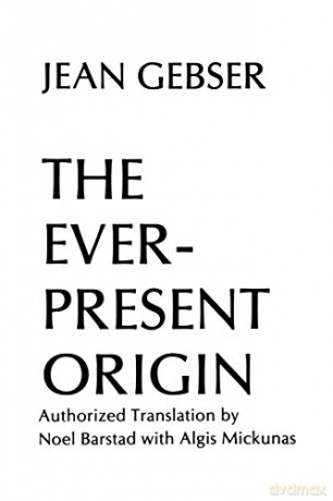 The Ever-present Origin: The Foundations and Manifestations of the Aperspectival World Part One (Englis Series, No 1): Part One: Foundations Of The Aperspectival World - Jean Gebser [KSIĄŻKA]