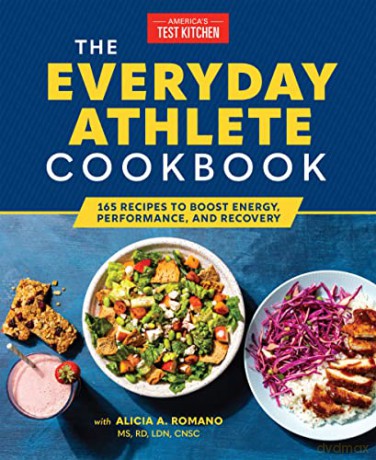 The Everyday Athlete Cookbook: 130 Recipes to Boost Energy, Performance, and Recovery: 165 Recipes to Boost Energy, Performance, and Recovery - America's Test Kitchen [KSIĄŻKA]