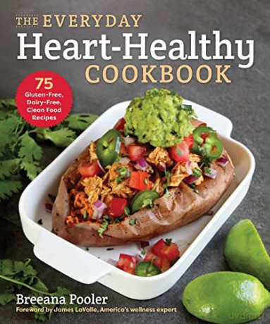 The Everyday Heart-Healthy Cookbook: 75 Gluten-Free, Dairy-Free, Clean Food Recipes - Breeana Pooler [KSIĄŻKA]