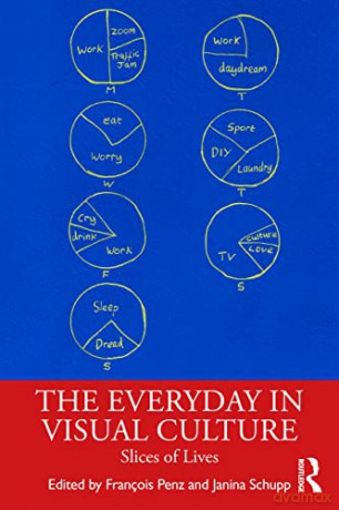 The Everyday in Visual Culture: Slices of Lives - François Penz [KSIĄŻKA]