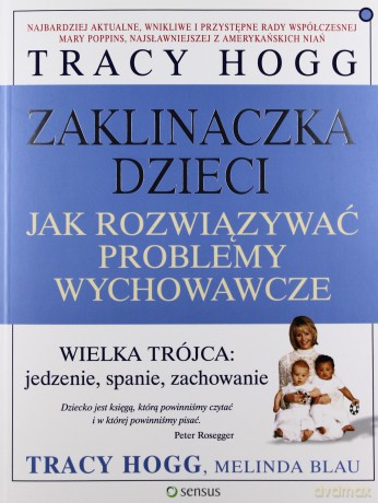 Zaklinaczka Dzieci. jak Rozwiązywać Problemy... - Tracy Hogg [KSIĄŻKA]
