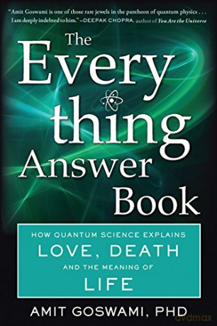 The Everything Answer Book: How Quantum Science Explains Love, Death, and the Meaning of Life - Amit Goswami [KSIĄŻKA]