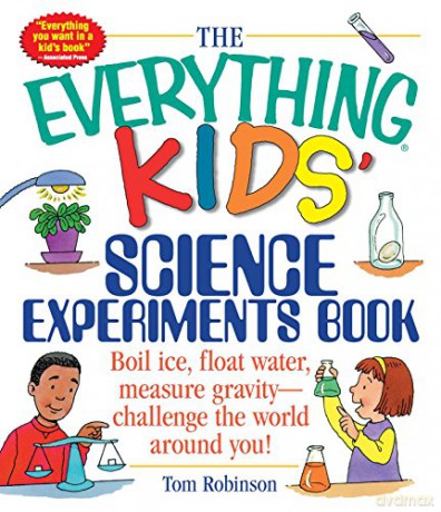 The Everything Kids' Science Experiments Book: Boil Ice, Float Water, Measure Gravity-Challenge the World Around You! - Tom Robinson [KSIĄŻKA]