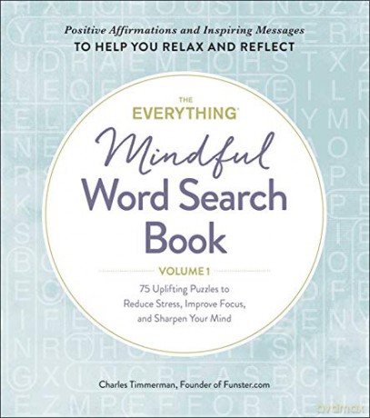 The Everything Mindful Word Search Book, Volume 1: 75 Uplifting Puzzles to Reduce Stress, Improve Focus, and Sharpen Your Mind (Volume 1) - Charles Timmerman [KSIĄŻKA]