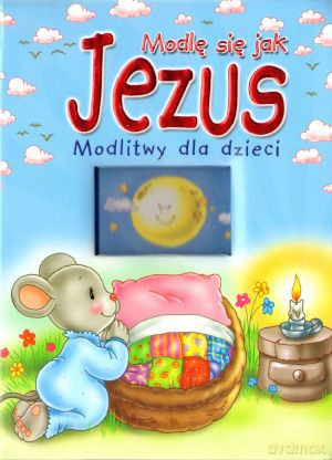 Modlę się jak Jezus. Modlitwy dla dzieci [KSIĄŻKA]