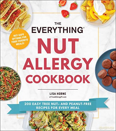 The Everything Nut Allergy Cookbook: 200 Easy Tree Nut- and Peanut-Free Recipes for Every Meal - Lisa Horne [KSIĄŻKA]