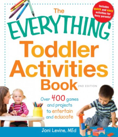 The Everything Toddler Activities Book: Over 400 games and projects to entertain and educate - MEd Joni Levine [KSIĄŻKA]