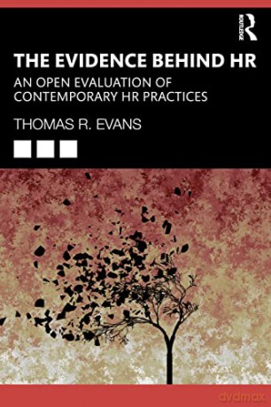 The Evidence Behind HR: An Open Evaluation of Contemporary HR Practices - Thomas R. Evans [KSIĄŻKA]
