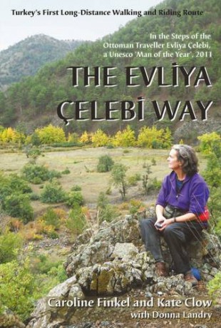 The Evliya Celebi Way: Turkey's First Long-distance Walking and Riding Route - Caroline Finkel [KSIĄŻKA]