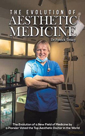 The Evolution of Aesthetic Medicine: The Evolution of a New Field of Medicine by a Pioneer Voted the Top Aesthetic Doctor in the World - Dr Patrick Treacy [KSIĄŻKA]