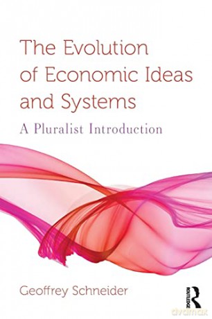 The Evolution of Economic Ideas and Systems: A Pluralist Introduction (Routledge Pluralist Introductions to Economics) - Geoffrey Schneider [KSIĄŻKA]