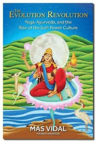 The Evolution Revolution: Yoga, Ayurveda and the Rise of the Soft Power Culture - Mas Vidal [KSIĄŻKA]