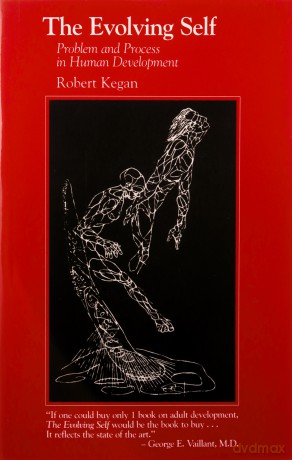 The Evolving Self: Problem and Process in Human Development - Robert Kegan [KSIĄŻKA]