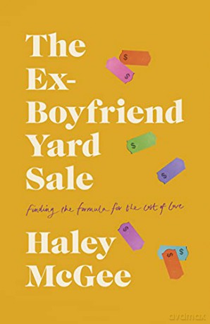The Ex-Boyfriend Yard Sale: Finding a Formula for the Cost of Love - Haley McGee [KSIĄŻKA]