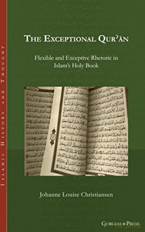 The Exceptional Qu'ran: Flexible and Exceptive Rhetoric in Islam's Holy Book: 26 (Islamic History and Thought) - Johanne Christiansen [KSIĄŻKA]