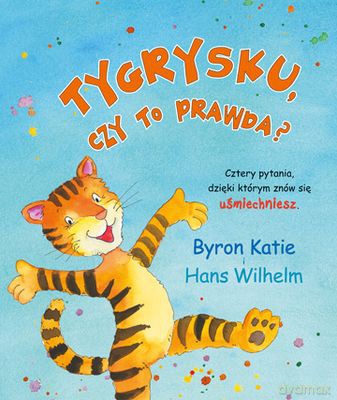 Tygrysku Czy To Prawda - Byron Katie, Hans Wilhelm [KSIĄŻKA]