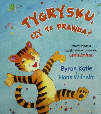 Tygrysku Czy To Prawda - Byron Katie, Hans Wilhelm [KSIĄŻKA]