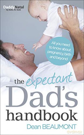 The Expectant Dad's Handbook: All you need to know about pregnancy, birth and beyond - Dean Beaumont [KSIĄŻKA]