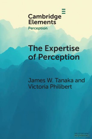 The Expertise of Perception: How Experience Changes the Way We See the World (Elements in Perception) - James W. Tanaka [KSIĄŻKA]