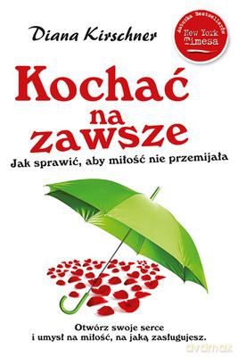Kochać Na Zawsze Jak Sprawić Aby Miłość Nie Przemijała - Diana Kirschner [KSIĄŻKA]