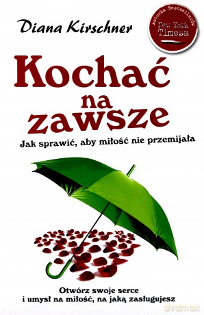 Kochać Na Zawsze Jak Sprawić Aby Miłość Nie Przemijała - Diana Kirschner [KSIĄŻKA]