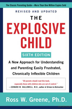 The Explosive Child [Sixth Edition]: A New Approach for Understanding and Parenting Easily Frustrated, Chronically Inflexible Children - Ross W Greene PhD [KSIĄŻKA]
