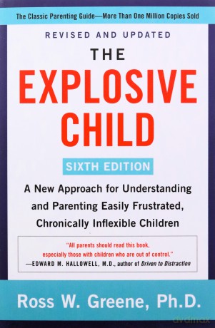 The Explosive Child [Sixth Edition]: A New Approach for Understanding and Parenting Easily Frustrated, Chronically Inflexible Children - Ross W Greene PhD [KSIĄŻKA]