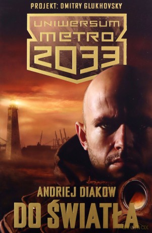 Do światła. Uniwersum Metro 2033 - Adriej Diakow [KSIĄŻKA]