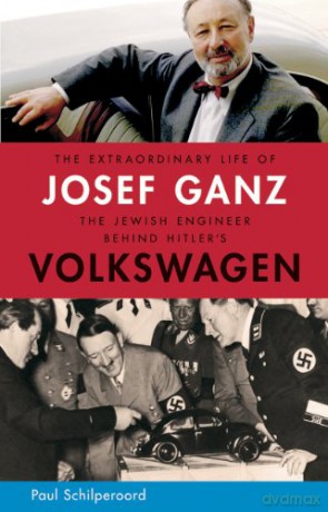 The Extraordinary Life of Josef Ganz: The Jewish Engineer Behind Hitler's Volkswagen - Paul Schilperoord [KSIĄŻKA]