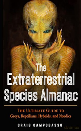The Extraterrestrial Species Almanac: The Ultimate Guide to Greys, Reptilians, Hybrids, and Nordics (Mufon) - Craig Campobasso [KSIĄŻKA]